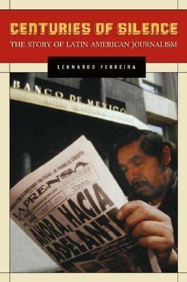 Centuries of Silence The Story of Latin American Journalism Reader