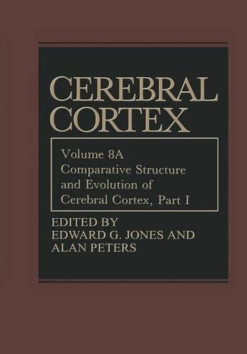 Cerebral Cortex, Vol. 8A Comparative Structure and Evolution of Cerebral Cortex, Part I 1st Edition Epub