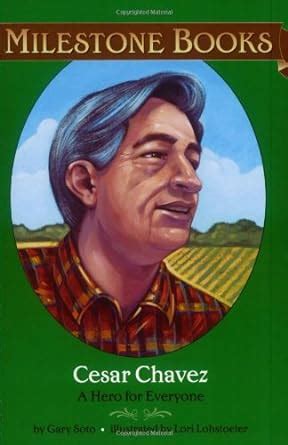 Cesar Chavez A Hero for Everyone Milestone