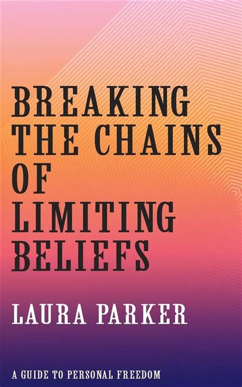 Chains Breaking: The Liberation from Limiting Beliefs and the Power of Transformational Thinking