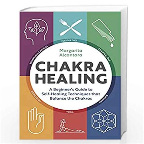 Chakra Healing A Beginner s Guide to Self-Healing Techniques that Balance the Chakras Kindle Editon