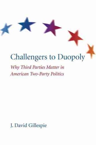 Challengers to Duopoly Why Third Parties Matter in American Two-Party Politics PDF