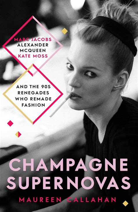 Champagne Supernovas Kate Moss Marc Jacobs Alexander McQueen and the 90s Renegades Who Remade Fashion Kindle Editon