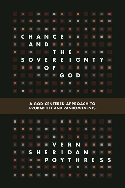 Chance and the Sovereignty of God A God-Centered Approach to Probability and Random Events Doc