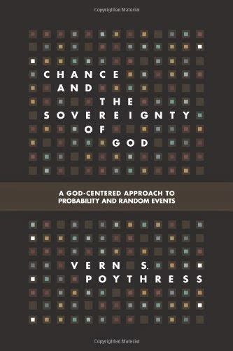 Chance and the Sovereignty of God A God-Centered Approach to Probability and Random Events Doc