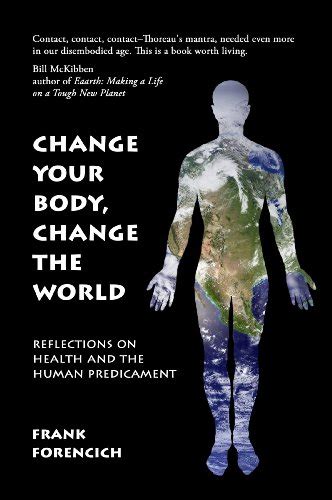 Change Your Body Change the World Reflections on Health and the Human Predicament Reader