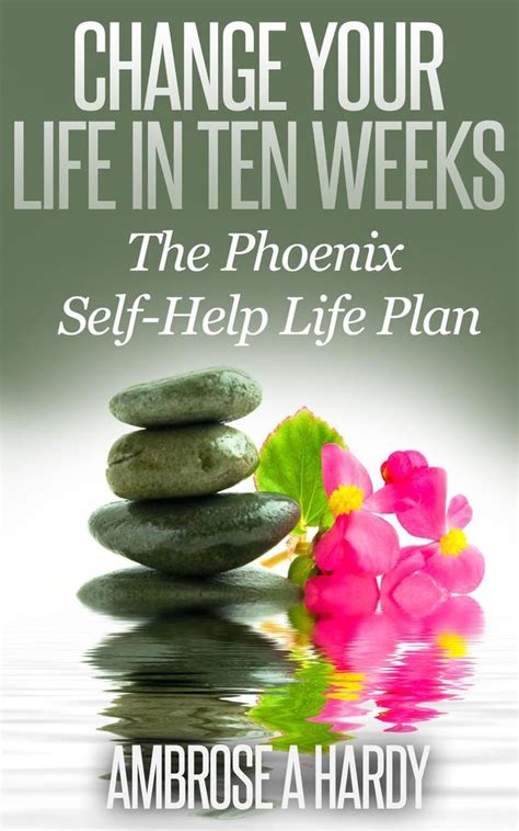 Change Your Life in Ten Weeks The Phoenix Self-Help Life Plan Kindle Editon