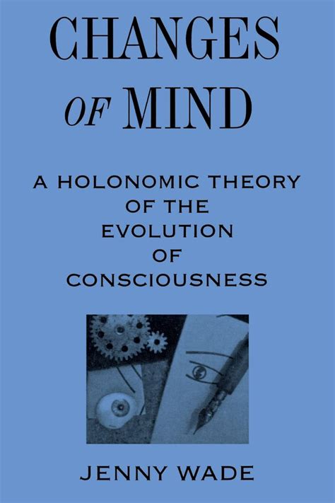 Changes of Mind A Holonomic Theory of the Evolution of Consciousness PDF