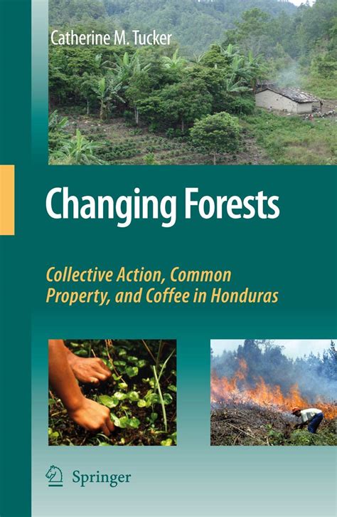 Changing Forests Collective Action, Common Property, and Coffee in Honduras 1st Edition Doc