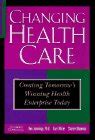 Changing Health Care Creating Tomorrow s Winning Health Enterprises Today Doc