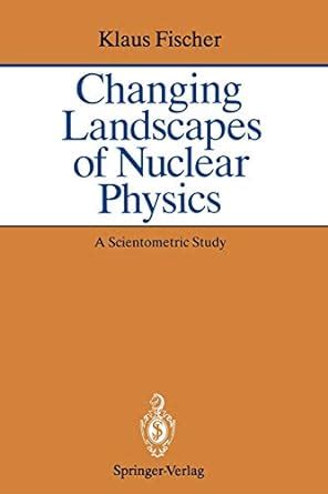 Changing Landscapes of Nuclear Physics A Scientometric Study on the Social and Cognitive Position o PDF