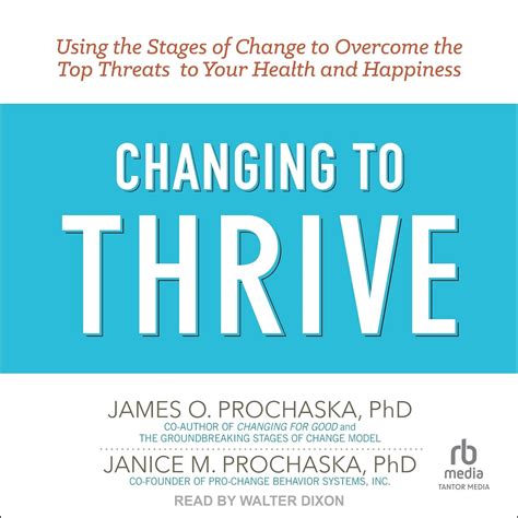 Changing to Thrive Using the Stages of Change to Overcome the Top Threats to Your Health and Happiness PDF