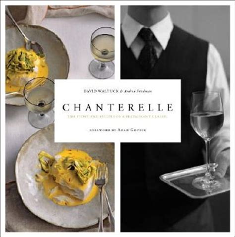 Chanterelle The Story and Recipes of a Restaurant Classic Reader