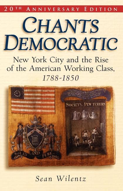 Chants Democratic New York City and the Rise of the American Working Class 1788-1850 20th Anniversary Edition Doc