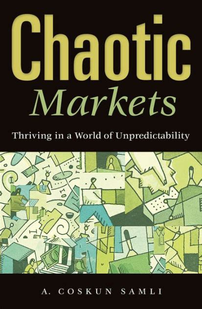 Chaotic Markets Thriving in a World of Unpredictability Reader