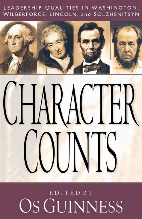 Character Counts Leadership Qualities in Washington Wilberforce Lincoln and Solzhenitsyn Reader