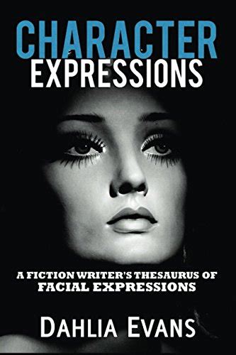 Character Expressions A Fiction Writer s Thesaurus of Facial Expressions PDF