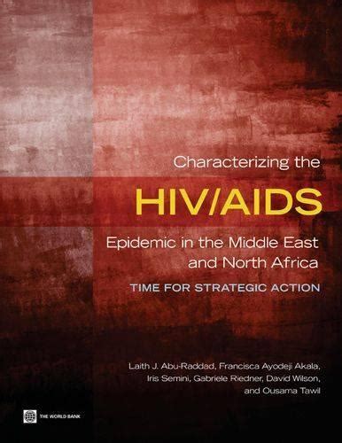 Characterizing the HIV AIDS Epidemic in the Middle East and North Africa Time for Strategic Action Reader