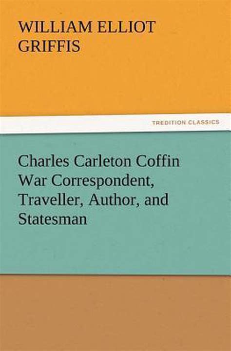 Charles Carleton Coffin war correspondent traveller author and statesman Kindle Editon