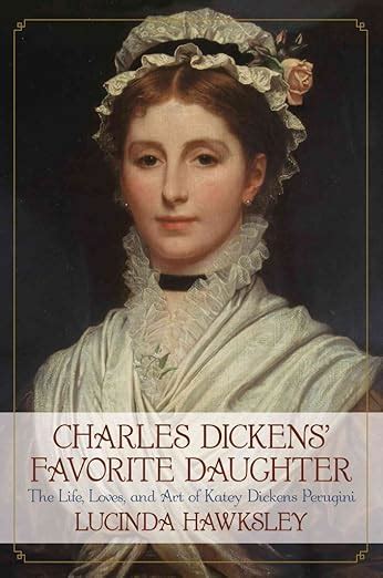 Charles Dickens Favorite Daughter The Life, Loves, and Art of Katey Dickens Perugini PDF