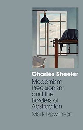 Charles Sheeler Modernism Precisionism and the Borders of Abstraction PDF