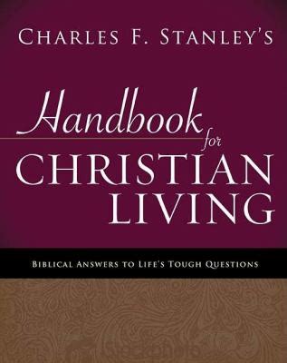 Charles Stanley s Handbook for Christian Living Biblical Answers to Life s Tough Questions Kindle Editon