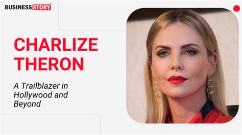 Charlize Theron: A Trailblazer in Hollywood and Beyond