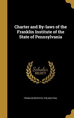 Charter and By-Laws of the Franklin Institute of the State of Pennsylvani Doc
