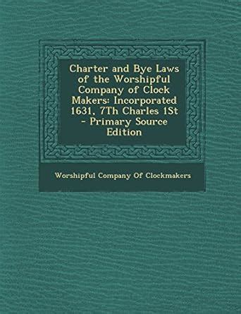 Charter and Bye Laws of the Worshipful Company of Clock Makers Incorporated 1631 Epub