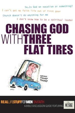 Chasing God with Three Flat Tires On Faith Real Life Stuff for Men Reader