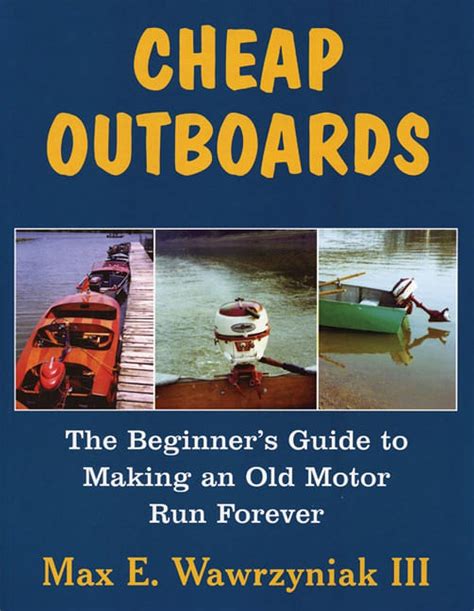 Cheap Outboards The Beginner s Guide to Making an Old Motor Run Forever Doc