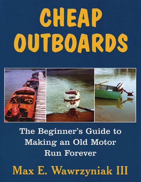 Cheap Outboards The Beginner s Guide to Making an Old Motor Run Forever Doc