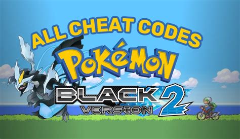 Cheat Code for Pokemon Black 2: Unleash the Hidden Potential of Your Game