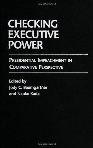 Checking Executive Power Presidential Impeachment in Comparative Perspective Epub