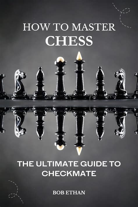 Checkmate: The Ultimate Guide to Mastering the Game of Chess