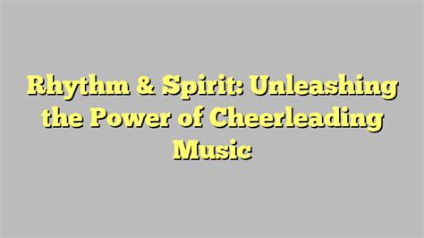 Cheerleading: The Power of Spirit and Performance