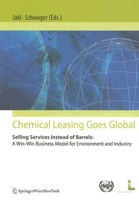 Chemical Leasing Goes Global Selling Services Instead of Barrels : A Win-Win Business Model for Env Kindle Editon