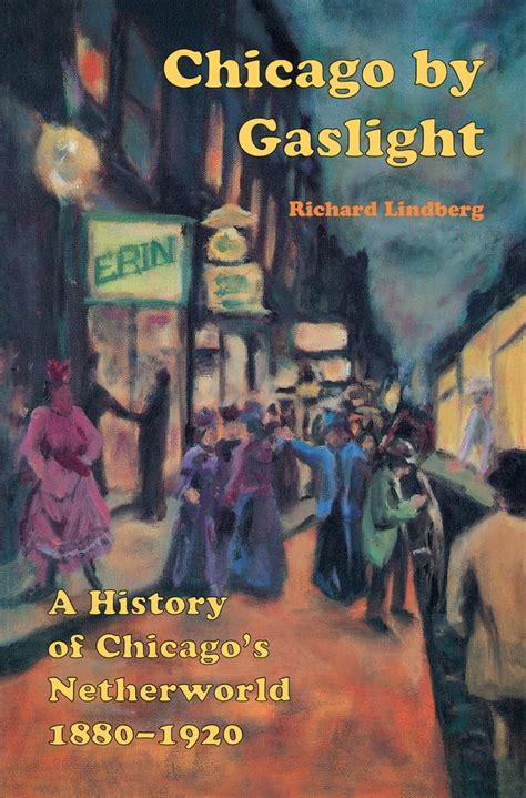 Chicago by Gaslight A History of Chicago s Netherworld 1880-1920 Kindle Editon