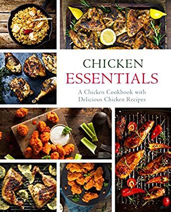 Chicken Essentials A Chicken Cookbook with Delicious Chicken Recipes Doc