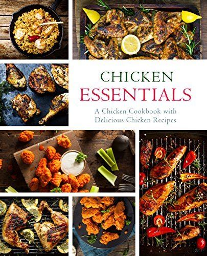 Chicken Essentials A Chicken Cookbook with Delicious Chicken Recipes PDF