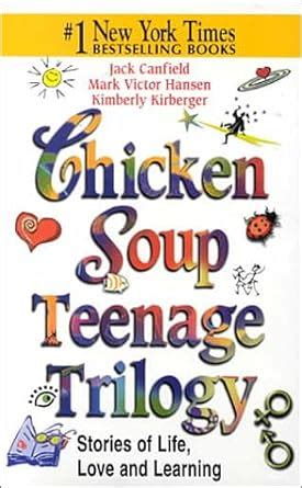 Chicken Soup Teenage Trilogy Stories About Life Love and Learning Chicken Soup for the Soul Reader