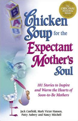 Chicken Soup for the Expectant Mother s Soul Stories to Inspire and Warm the Hearts of Soon-to-Be Mothers Chicken Soup for the Soul PDF