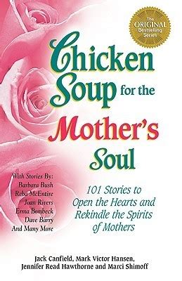 Chicken Soup for the Mother s Soul 101 Stories to Open the Hearts and Rekindle the Spirits of Mothers Kindle Editon