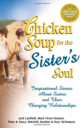 Chicken Soup for the Sister s Soul Inspirational Stories About Sisters and Their Changing Relationships Chicken Soup for the Soul Reader