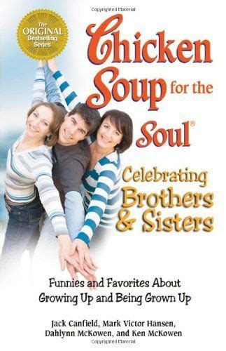 Chicken Soup for the Soul Celebrating Brothers and Sisters Funnies and Favorites About Growing Up and Being Grown Up Doc