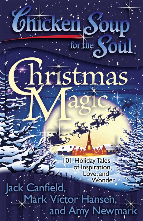 Chicken Soup for the Soul Christmas Magic 101 Holiday Tales of Inspiration Love and Wonder Kindle Editon