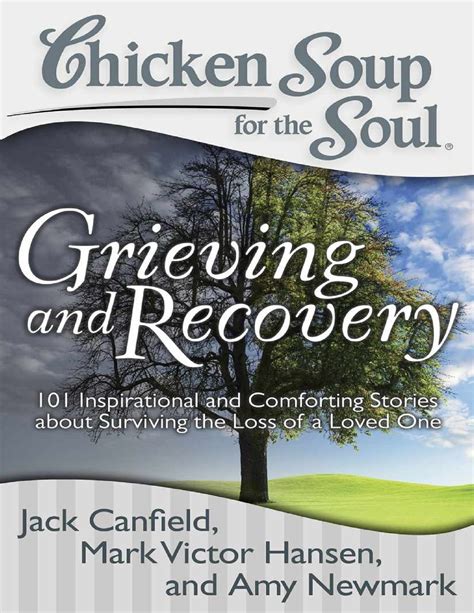 Chicken Soup for the Soul Grieving and Recovery 101 Inspirational and Comforting Stories about Surviving the Loss of a Loved One Kindle Editon