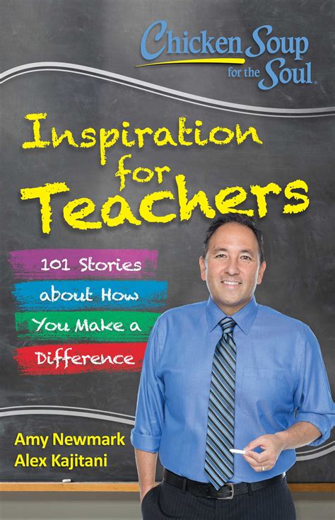 Chicken Soup for the Soul Inspiration for Teachers 101 Stories about How You Make a Difference Kindle Editon