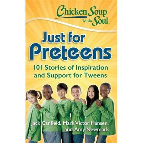 Chicken Soup for the Soul Just for Preteens 101 Stories of Inspiration and Support for Tweens Reader