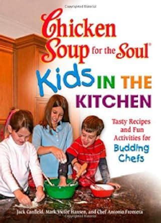 Chicken Soup for the Soul Kids in the Kitchen Tasty Recipes and Fun Activities for Budding Chefs Kindle Editon